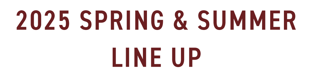 2025　SPRING&SUMMER LINEUP