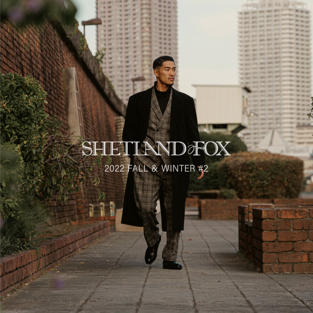 SHETLANDFOX｜2022 FALL ＆ WINTER SEASON LOOK #02 | 株式会社