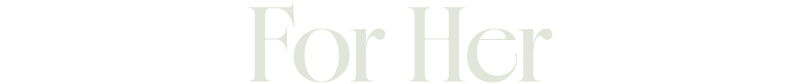 For Her